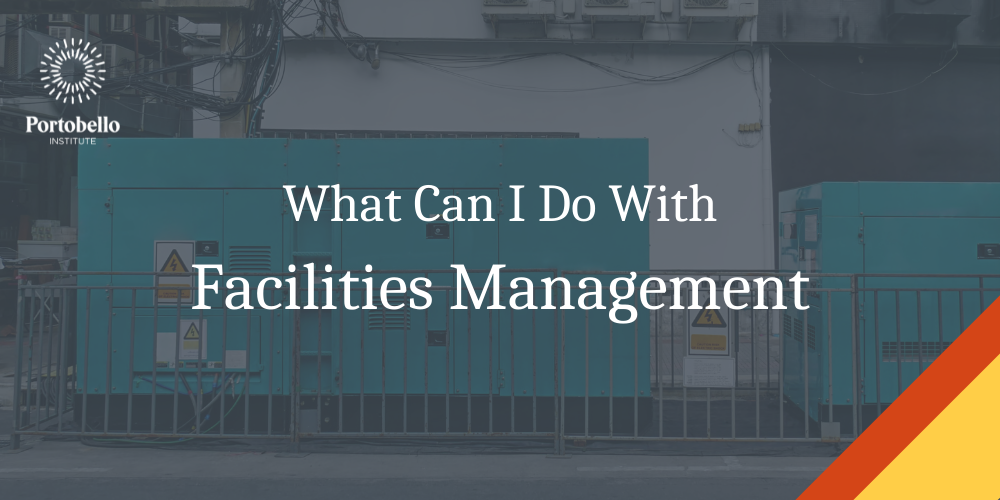 What Can I Do With Facilities Management at Portobello Institute?